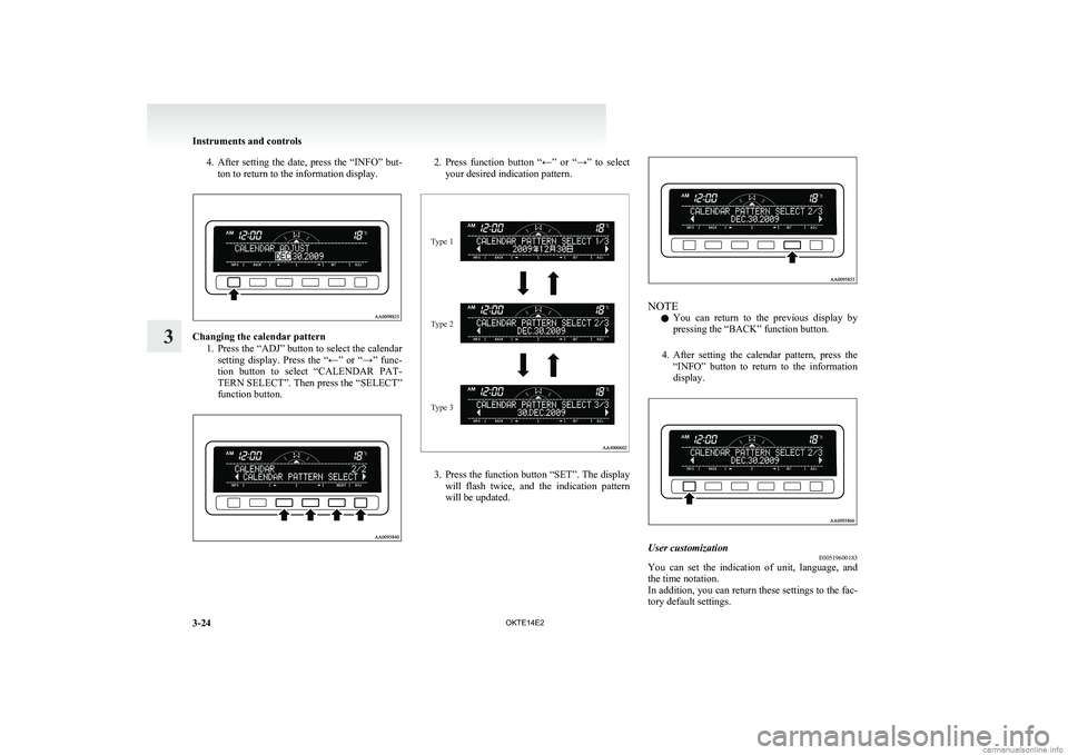 MITSUBISHI L200 2014 Owners Manual (in English) 4.After setting the date, press the “INFO” but-
ton to return to the information display.
Changing the calendar pattern
1.Press the “ADJ” button to select the calendar
setting display. MITSUBISHI L200 2014 Owners Manual (in English) 4.After setting the date, press the “INFO” but-
ton to return to the information display.
Changing the calendar pattern
1.Press the “ADJ” button to select the calendar
setting display.