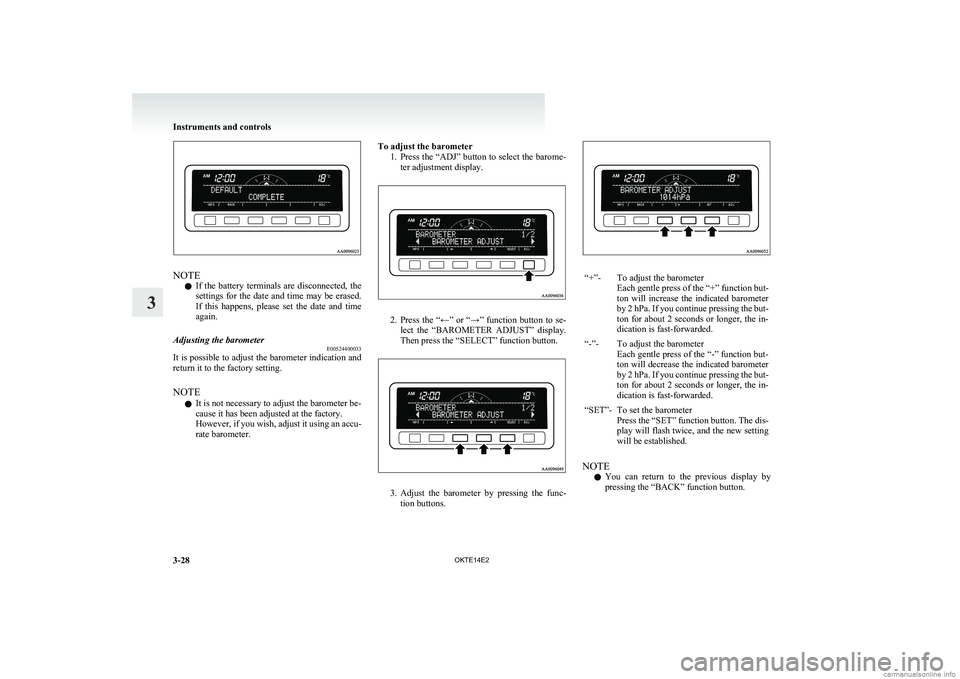 MITSUBISHI L200 2014 Owners Manual (in English) NOTEl If the battery terminals are disconnected, the
settings for the date and time may be erased.
If this happens, please set the date and time
again.
Adjusting the barometer E005244000 MITSUBISHI L200 2014 Owners Manual (in English) NOTEl If the battery terminals are disconnected, the
settings for the date and time may be erased.
If this happens, please set the date and time
again.
Adjusting the barometer E005244000
