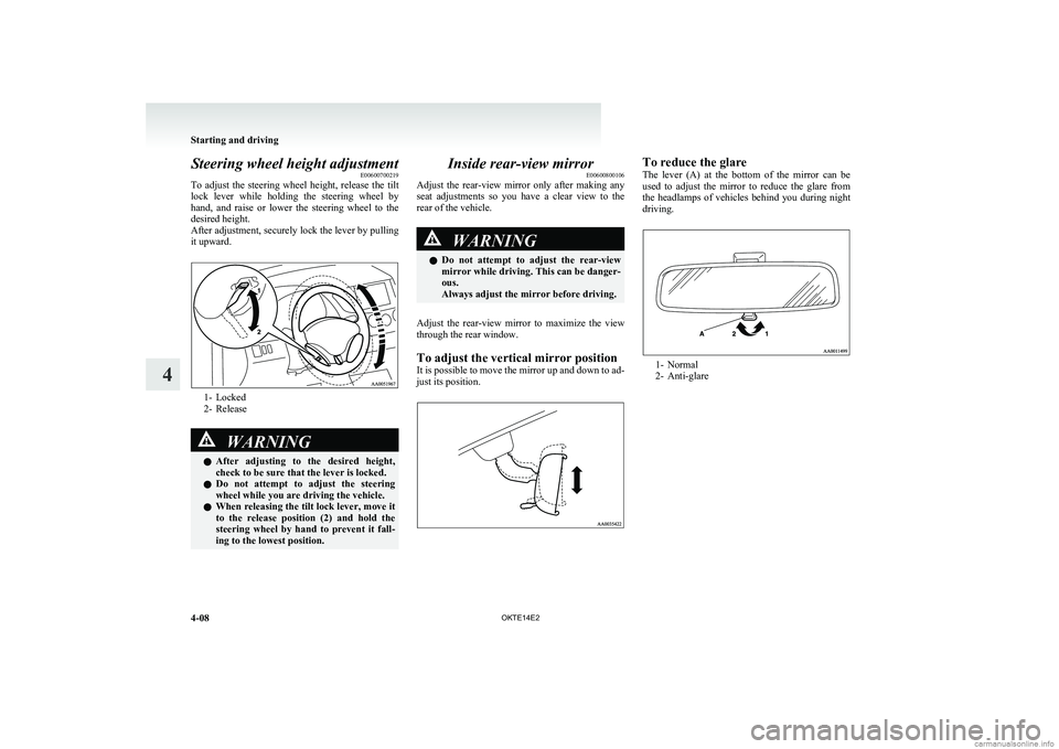 MITSUBISHI L200 2014  Owners Manual (in English) Steering wheel height adjustmentE00600700219
To  adjust  the  steering  wheel  height,  release  the  tilt
lock  lever  while  holding  the  steering  wheel  by
hand,  and  raise  or  lower  the  stee