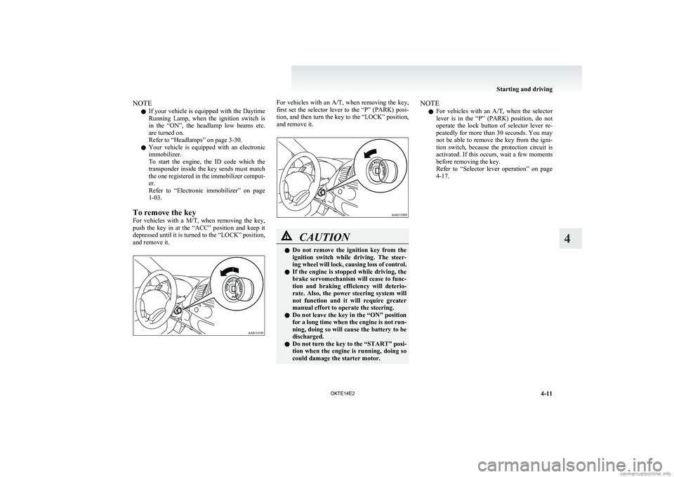 MITSUBISHI L200 2014   (in English) User Guide NOTEl If your vehicle is equipped with the Daytime
Running  Lamp,  when  the  ignition  switch  is
in  the  “ON”,  the  headlamp  low  beams  etc.
are turned on.
Refer to “Headlamps” on page 3