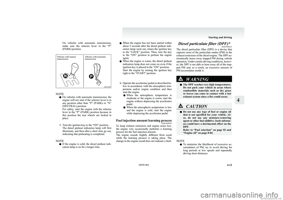 MITSUBISHI L200 2014 Owners Manual (in English) On vehicles with automatic transmission,
make sure the selector lever in the “P”
(PARK) position.
NOTE
l On vehicles with automatic transmission, the
engine will not start if the select MITSUBISHI L200 2014 Owners Manual (in English) On vehicles with automatic transmission,
make sure the selector lever in the “P”
(PARK) position.
NOTE
l On vehicles with automatic transmission, the
engine will not start if the select
