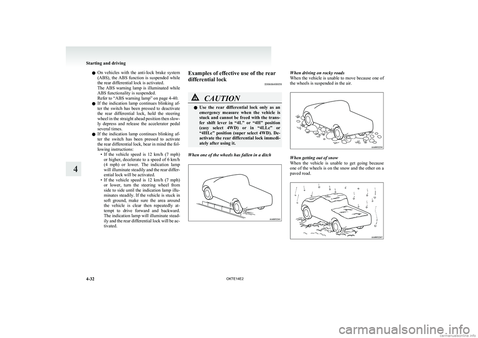 MITSUBISHI L200 2014 Owners Manual (in English) lOn vehicles with the anti-lock brake system
(ABS), the ABS function is suspended while
the rear differential lock is activated.
The ABS warning lamp is illuminated while
ABS functionality MITSUBISHI L200 2014 Owners Manual (in English) lOn vehicles with the anti-lock brake system
(ABS), the ABS function is suspended while
the rear differential lock is activated.
The ABS warning lamp is illuminated while
ABS functionality