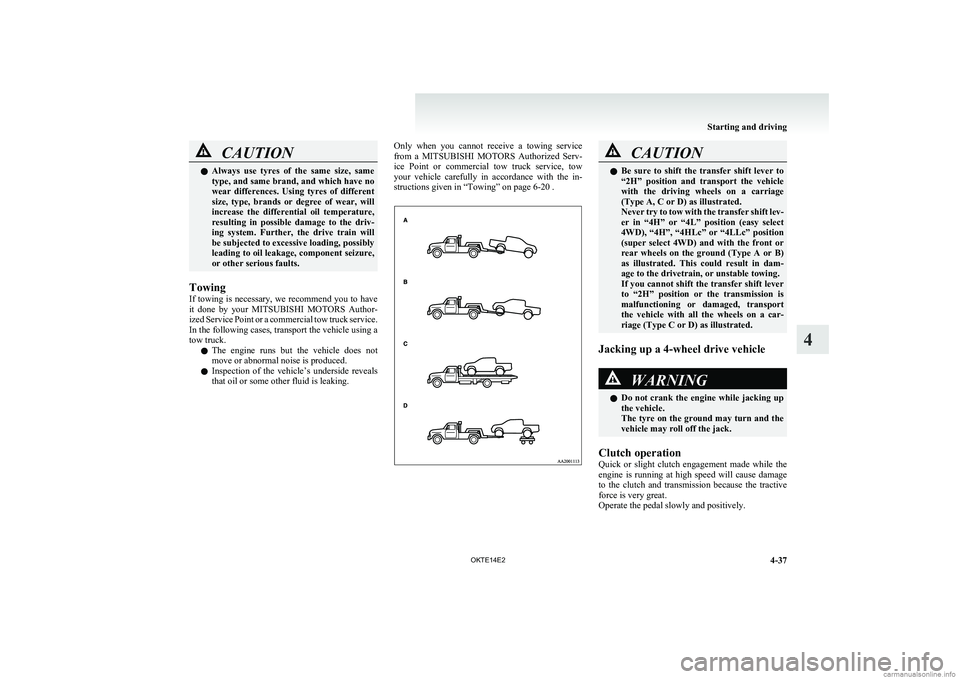 MITSUBISHI L200 2014 Owners Manual (in English) CAUTIONlAlways use tyres of the same size, same
type, and same brand, and which have no
wear differences. Using tyres of different
size, type, brands or degree of wear, will
increas MITSUBISHI L200 2014 Owners Manual (in English) CAUTIONlAlways use tyres of the same size, same
type, and same brand, and which have no
wear differences. Using tyres of different
size, type, brands or degree of wear, will
increas