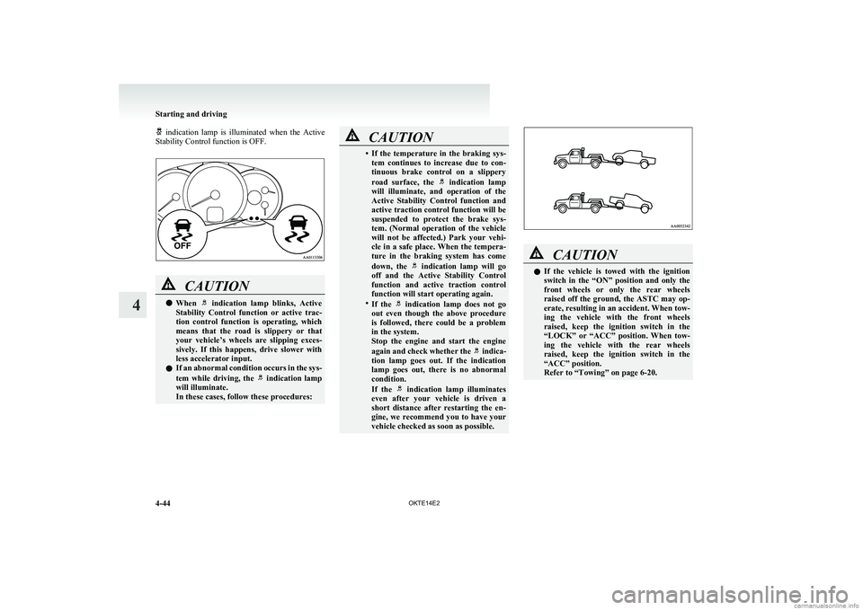 MITSUBISHI L200 2014   (in English) Owners Guide   indication  lamp  is  illuminated  when  the  Active
Stability Control function is OFF.CAUTIONl When   indication  lamp  blinks,  Active
Stability  Control  function  or  active  trac-
tion  control