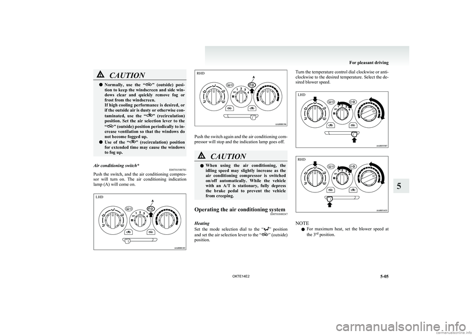 MITSUBISHI L200 2014 Owners Manual (in English) CAUTIONlNormally, use the “”
(outside) posi-
tion to keep the windscreen and side win-
dows clear and quickly remove fog or
frost from the windscreen.
If high cooling performance is de MITSUBISHI L200 2014 Owners Manual (in English) CAUTIONlNormally, use the “”
(outside) posi-
tion to keep the windscreen and side win-
dows clear and quickly remove fog or
frost from the windscreen.
If high cooling performance is de