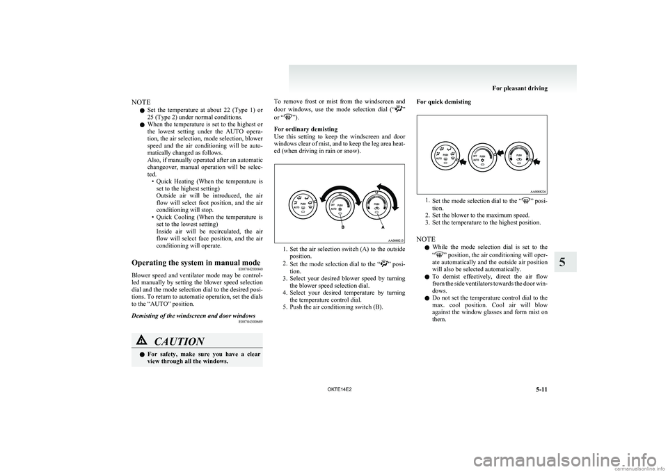 MITSUBISHI L200 2014 Owners Manual (in English) NOTEl Set the temperature at about 22 (Type 1) or
25 (Type 2) under normal conditions.
l When the temperature is set to the highest or
the lowest setting under the AUTO opera-
tion, the MITSUBISHI L200 2014 Owners Manual (in English) NOTEl Set the temperature at about 22 (Type 1) or
25 (Type 2) under normal conditions.
l When the temperature is set to the highest or
the lowest setting under the AUTO opera-
tion, the