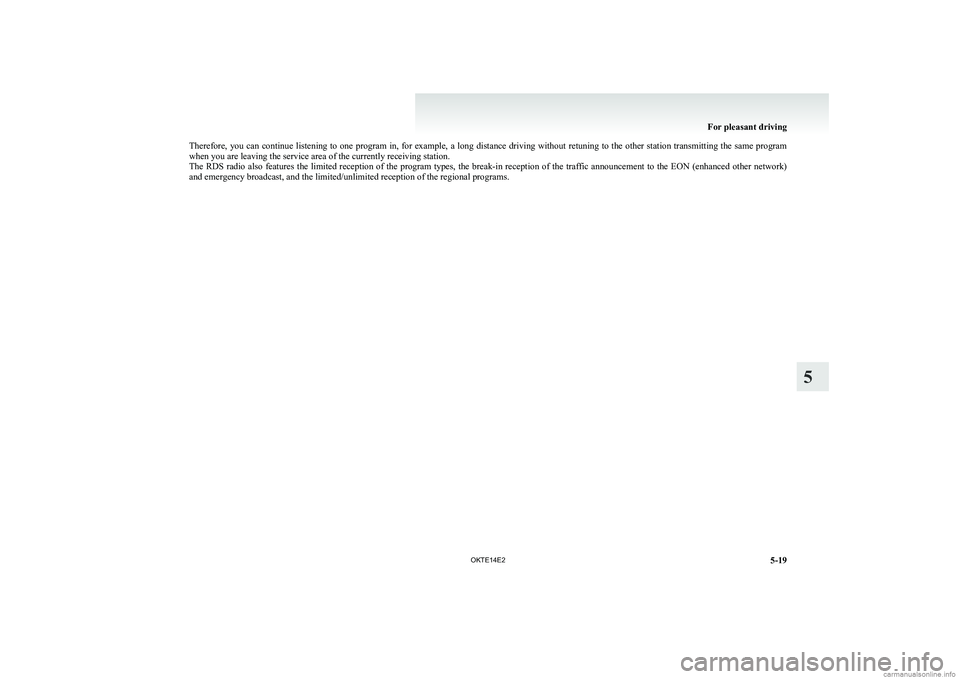 MITSUBISHI L200 2014 Owners Manual (in English) Therefore, you can continue listening to one program in, for example, a long distance driving without retuning to the other station transmitting the same program
when you are leaving the service area MITSUBISHI L200 2014 Owners Manual (in English) Therefore, you can continue listening to one program in, for example, a long distance driving without retuning to the other station transmitting the same program
when you are leaving the service area