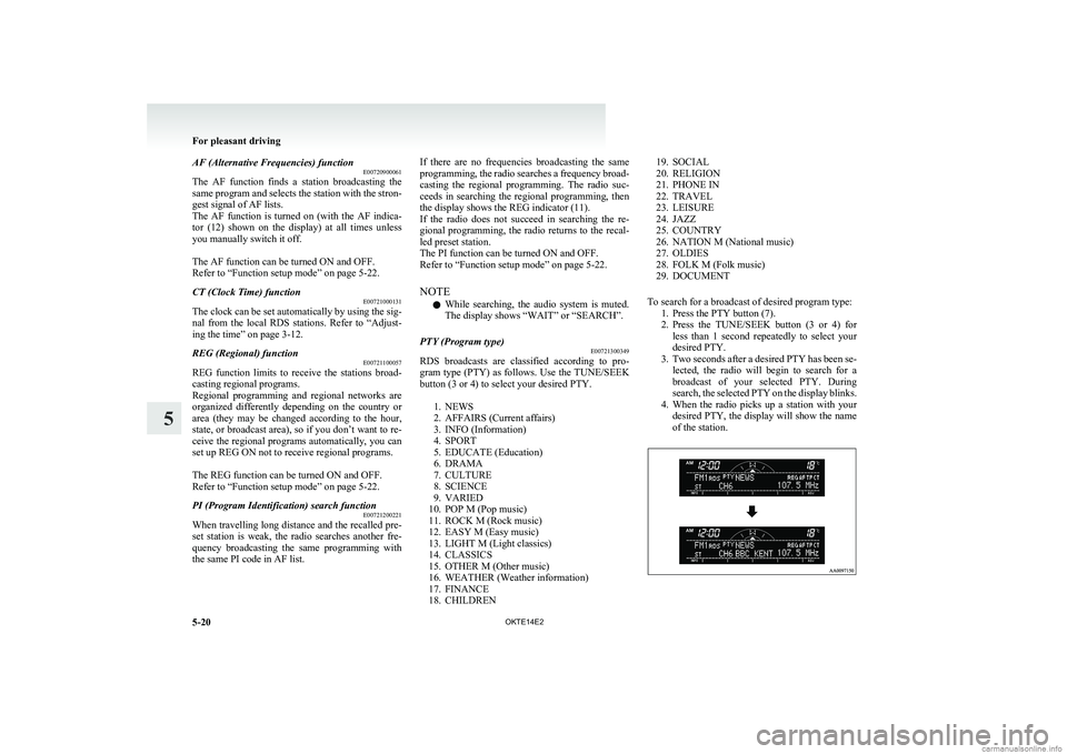 MITSUBISHI L200 2014  Owners Manual (in English) AF (Alternative Frequencies) functionE00720900061
The  AF  function  finds  a  station  broadcasting  the
same program and selects the station with the stron-
gest signal of AF lists.
The  AF  functio