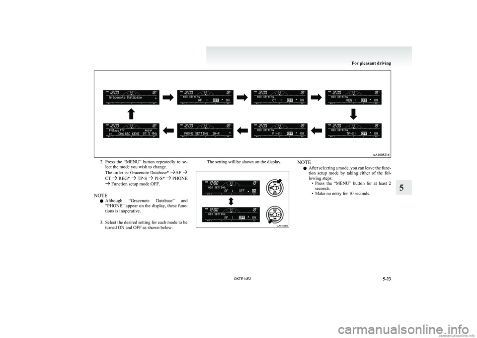 MITSUBISHI L200 2014 Owners Manual (in English) 2.Press the “MENU” button repeatedly to se-
lect the mode you wish to change.
The order is: Gracenote Database*
AF CT REG* TP-S PI-S* PHONE Function setup mode OFF.
NOTE l Although “ MITSUBISHI L200 2014 Owners Manual (in English) 2.Press the “MENU” button repeatedly to se-
lect the mode you wish to change.
The order is: Gracenote Database*
AF CT REG* TP-S PI-S* PHONE Function setup mode OFF.
NOTE l Although “