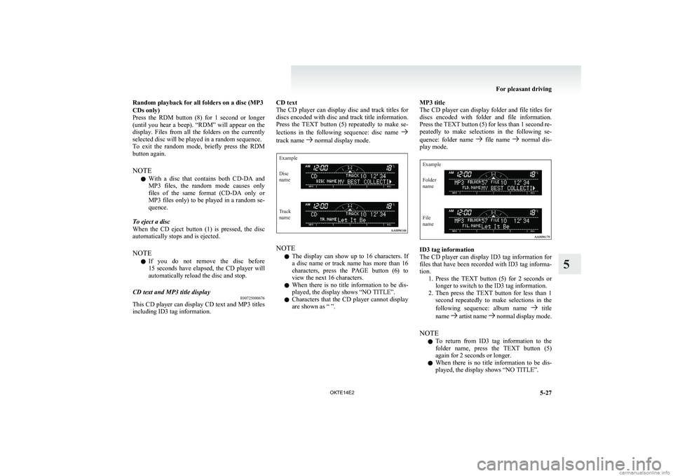 MITSUBISHI L200 2014 Owners Manual (in English) Random playback for all folders on a disc (MP3
CDs only)
Press the RDM button (8) for 1 second or longer
(until you hear a beep). “RDM” will appear on the
display. Files from MITSUBISHI L200 2014 Owners Manual (in English) Random playback for all folders on a disc (MP3
CDs only)
Press the RDM button (8) for 1 second or longer
(until you hear a beep). “RDM” will appear on the
display. Files from