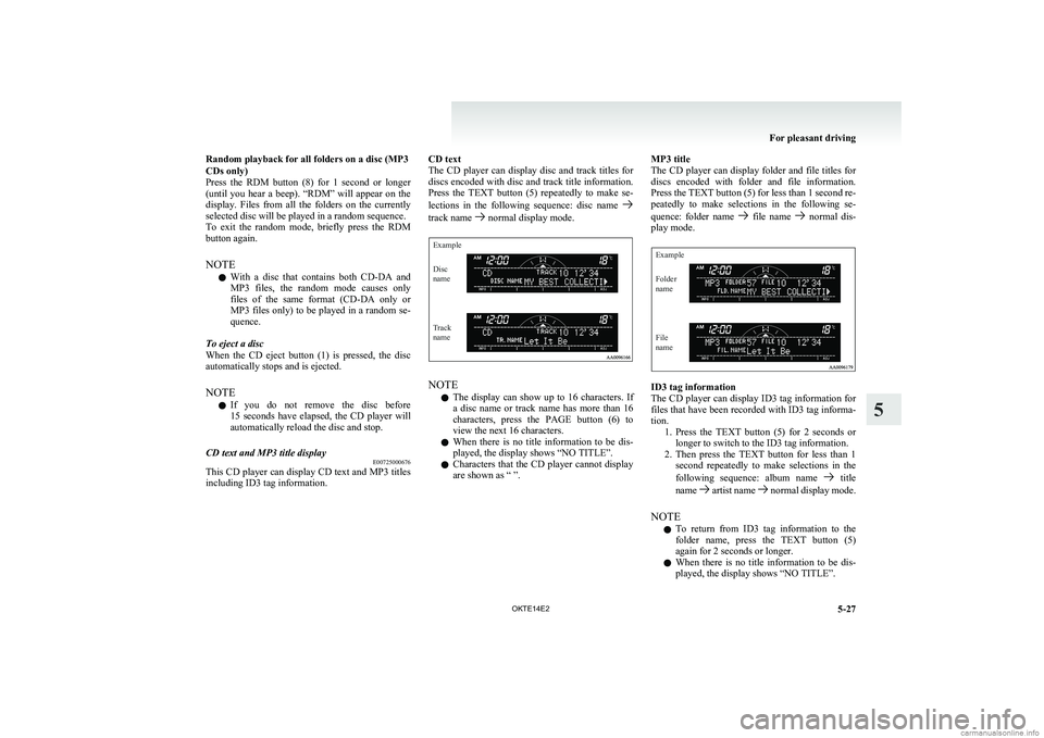 MITSUBISHI L200 2014  Owners Manual (in English) Random playback for all folders on a disc (MP3
CDs only)
Press  the  RDM  button  (8)  for  1  second  or  longer
(until  you  hear  a  beep).  “RDM”  will  appear  on  the
display.  Files  from  