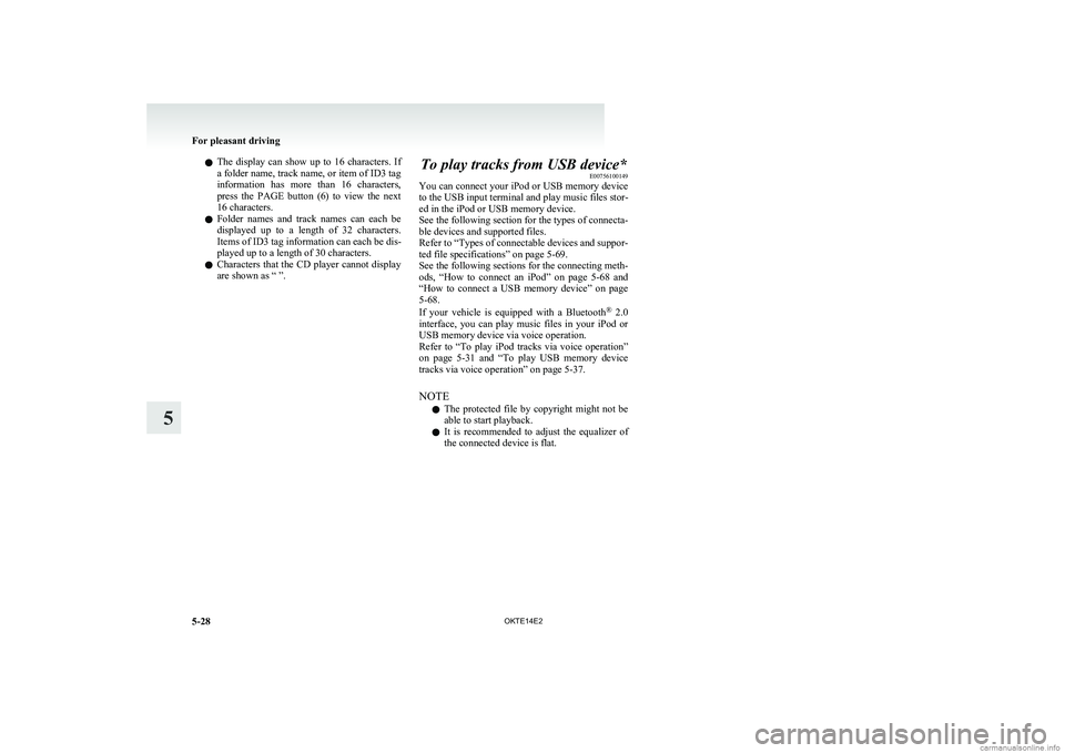 MITSUBISHI L200 2014  Owners Manual (in English) lThe  display  can  show  up  to  16  characters.  If
a folder name, track name, or item of ID3 tag
information  has  more  than  16  characters,
press  the  PAGE  button  (6)  to  view  the  next
16 