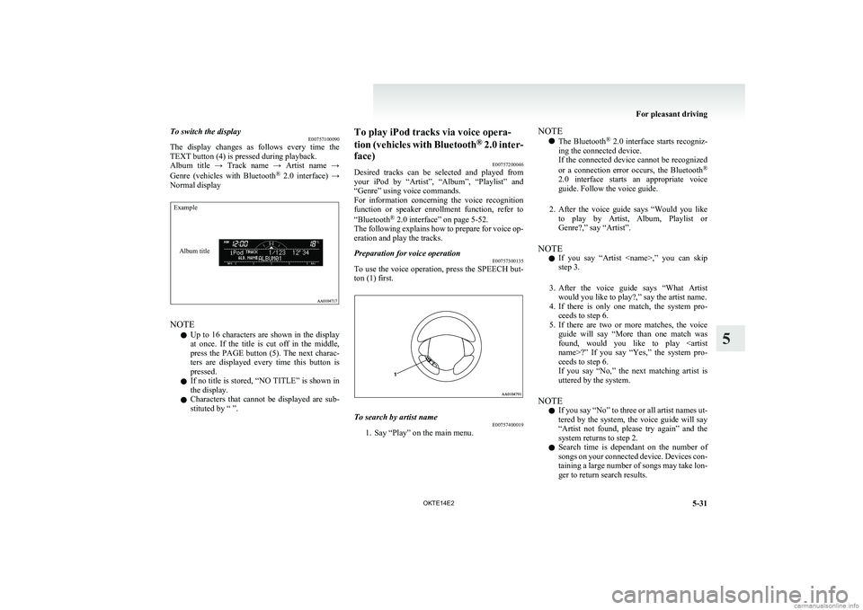 MITSUBISHI L200 2014  Owners Manual (in English) To switch the displayE00757100090
The  display  changes  as  follows  every  time  the
TEXT button (4) is pressed during playback.
Album  title  →  Track  name  →  Artist  name  →
Genre  (vehicl