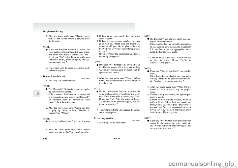 MITSUBISHI L200 2014 Owners Manual (in English) 6.After the voice guide says “Playing <artist
name>,” the system creates a playlist index
for the artist.
NOTE l If the confirmation function is active, the
voice guide confirms MITSUBISHI L200 2014 Owners Manual (in English) 6.After the voice guide says “Playing <artist
name>,” the system creates a playlist index
for the artist.
NOTE l If the confirmation function is active, the
voice guide confirms