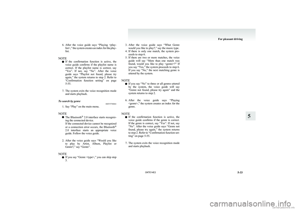 MITSUBISHI L200 2014 Owners Manual (in English) 6.After the voice guide says “Playing <play-
list>,” the system creates an index for the play-
list.
NOTE l If the confirmation function is active, the
voice guide confirms if the MITSUBISHI L200 2014 Owners Manual (in English) 6.After the voice guide says “Playing <play-
list>,” the system creates an index for the play-
list.
NOTE l If the confirmation function is active, the
voice guide confirms if the