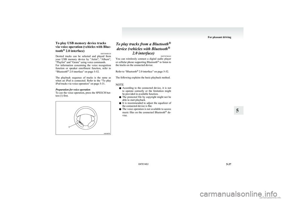 MITSUBISHI L200 2014  Owners Manual (in English) To play USB memory device tracks
via voice operation (vehicles with Blue-
tooth ®
 2.0 interface)
E00759400130
Desired  tracks  can  be  selected  and  played  from
your  USB  memory  device  by  “