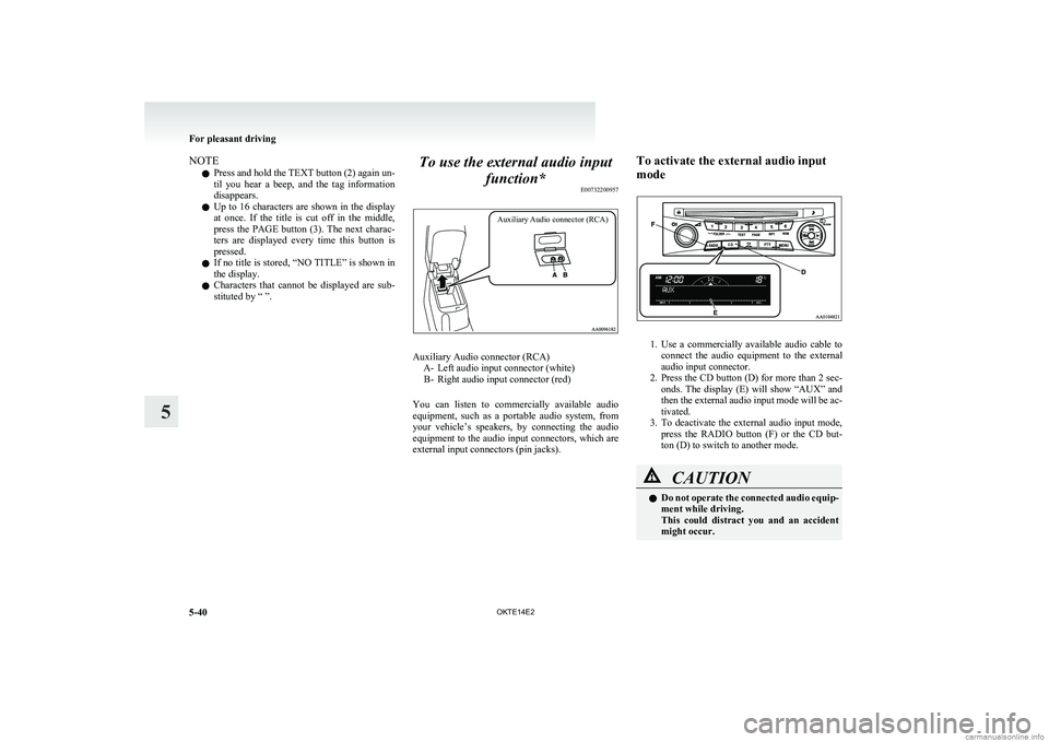 MITSUBISHI L200 2014 Owners Manual (in English) NOTEl Press and hold the TEXT button (2) again un-
til you hear a beep, and the tag information
disappears.
l Up to 16 characters are shown in the display
at once. If the title is MITSUBISHI L200 2014 Owners Manual (in English) NOTEl Press and hold the TEXT button (2) again un-
til you hear a beep, and the tag information
disappears.
l Up to 16 characters are shown in the display
at once. If the title is