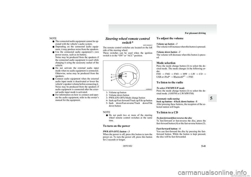 MITSUBISHI L200 2014 Owners Manual (in English) NOTEl The connected audio equipment cannot be op-
erated with the vehicle’s audio system.
l Depending on the connected audio equip-
ment, it may produce noise from the speakers.
l Use the con MITSUBISHI L200 2014 Owners Manual (in English) NOTEl The connected audio equipment cannot be op-
erated with the vehicle’s audio system.
l Depending on the connected audio equip-
ment, it may produce noise from the speakers.
l Use the con