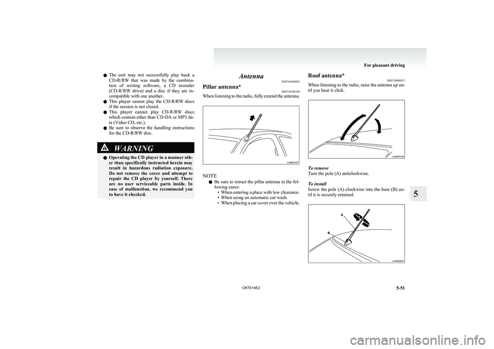 MITSUBISHI L200 2014  Owners Manual (in English) lThe  unit  may  not  successfully  play  back  a
CD-R/RW   that  was  made  by  the  combina-
tion  of  writing  software,  a  CD  recorder
(CD-R/RW   drive)  and  a  disc  if  they  are  in-
compati