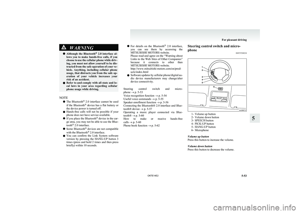 MITSUBISHI L200 2014 Owners Manual (in English) WARNINGlAlthough the Bluetooth ®
2.0 interface al-
lows you to make hands-free calls, if you
choose to use the cellular phone while driv-
ing, you must not allow yourself to be dis-
trac MITSUBISHI L200 2014 Owners Manual (in English) WARNINGlAlthough the Bluetooth ®
2.0 interface al-
lows you to make hands-free calls, if you
choose to use the cellular phone while driv-
ing, you must not allow yourself to be dis-
trac