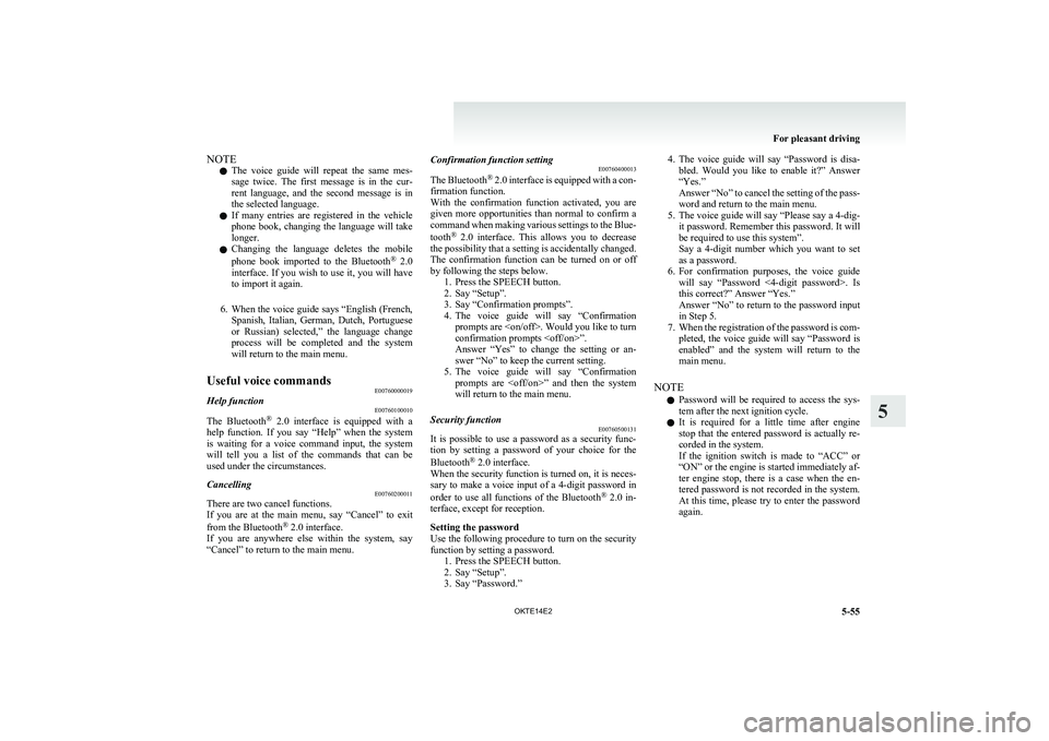 MITSUBISHI L200 2014   (in English) Owners Guide NOTEl The  voice  guide  will  repeat  the  same  mes-
sage  twice.  The  first  message  is  in  the  cur-
rent  language,  and  the  second  message  is  in
the selected language.
l If  many  entrie