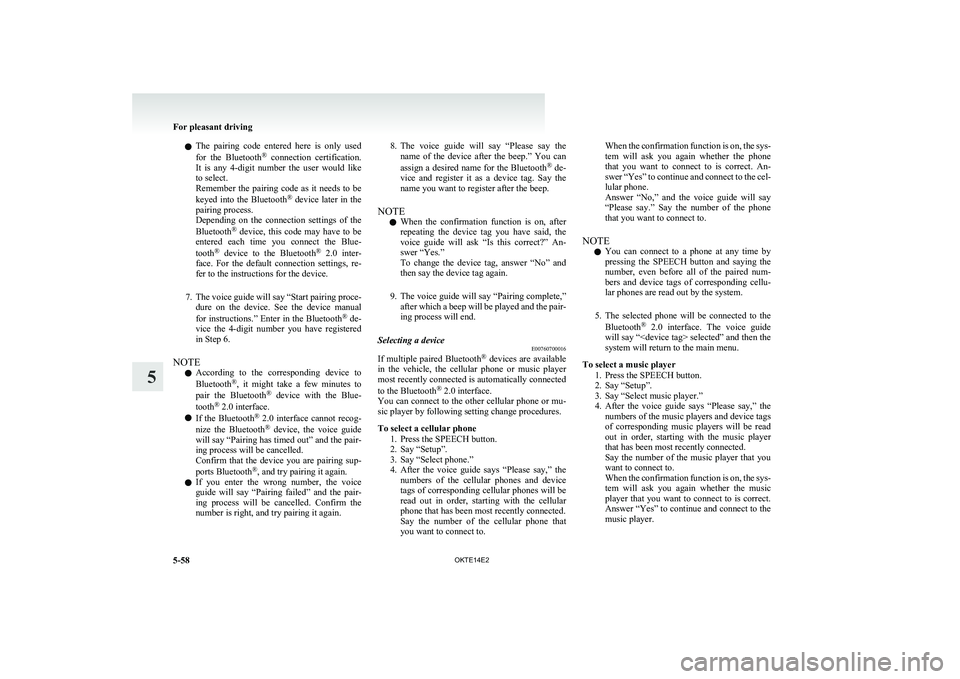 MITSUBISHI L200 2014   (in English) Owners Guide lThe  pairing  code  entered  here  is  only  used
for  the  Bluetooth ®
  connection  certification.
It  is  any  4-digit  number  the  user  would  like
to select.
Remember  the  pairing  code  as 