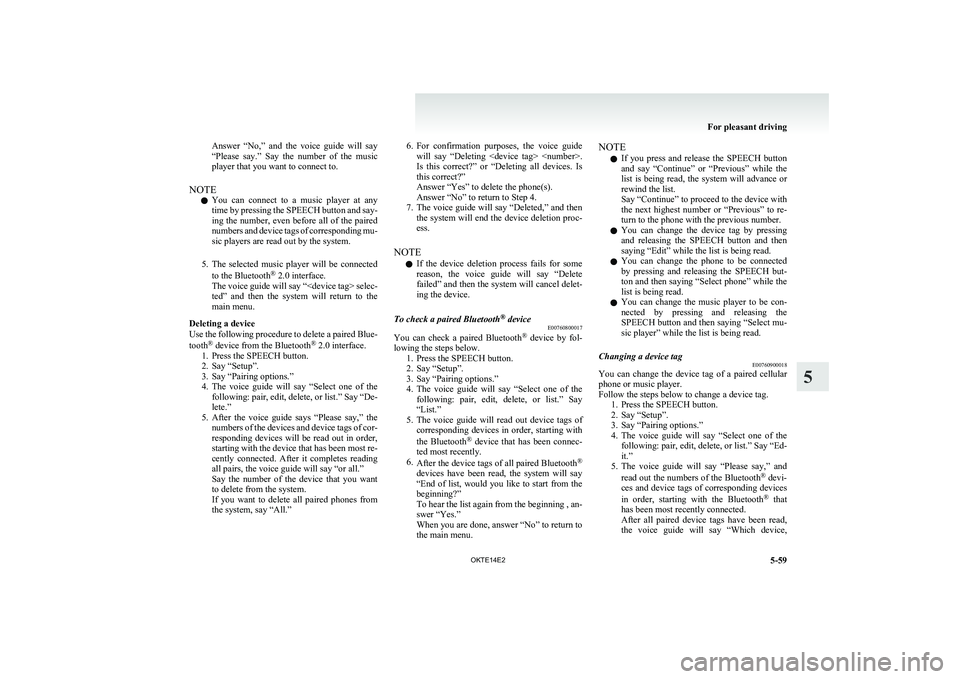 MITSUBISHI L200 2014 Owners Manual (in English) Answer “No,” and the voice guide will say
“Please say.” Say the number of the music
player that you want to connect to.
NOTE l You can connect to a music player at any
ti MITSUBISHI L200 2014 Owners Manual (in English) Answer “No,” and the voice guide will say
“Please say.” Say the number of the music
player that you want to connect to.
NOTE l You can connect to a music player at any
ti