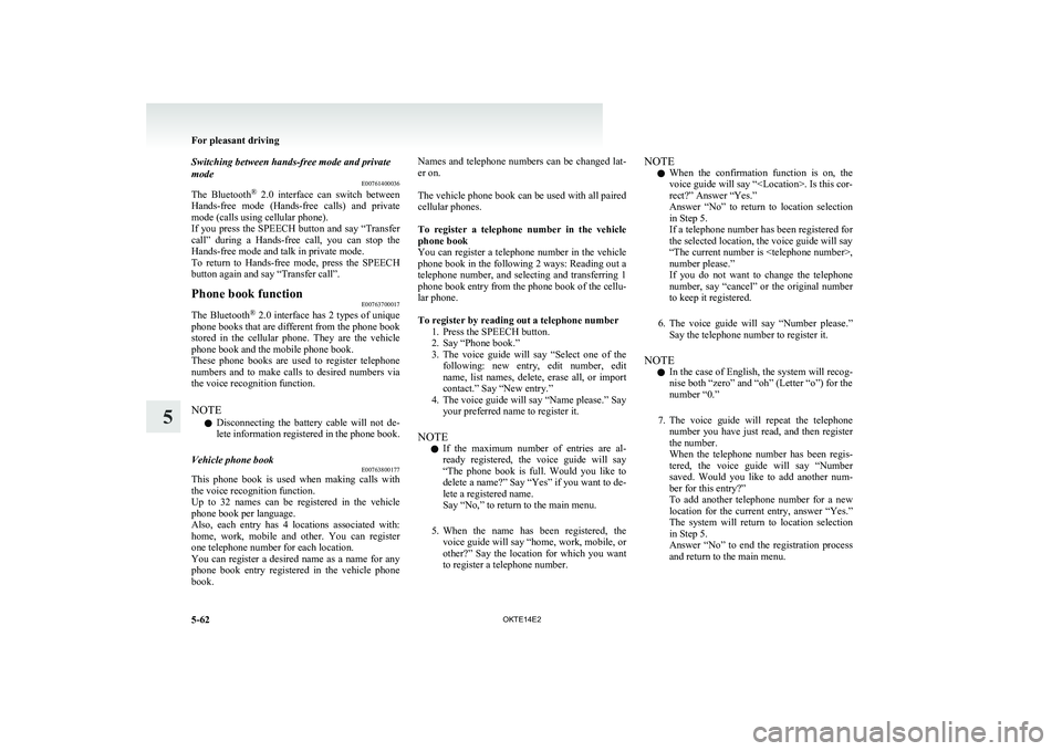 MITSUBISHI L200 2014 Owners Manual (in English) Switching between hands-free mode and private
mode E00761400036
The Bluetooth ®
2.0 interface can switch between
Hands-free mode (Hands-free calls) and private
mode (calls using cellular MITSUBISHI L200 2014 Owners Manual (in English) Switching between hands-free mode and private
mode E00761400036
The Bluetooth ®
2.0 interface can switch between
Hands-free mode (Hands-free calls) and private
mode (calls using cellular