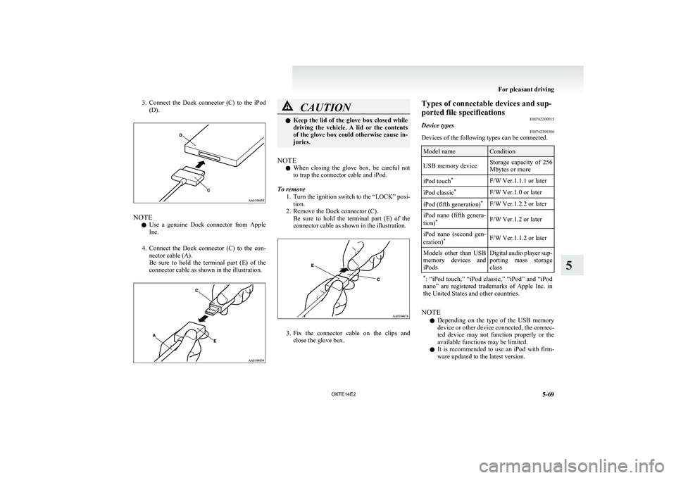 MITSUBISHI L200 2014 Owners Manual (in English) 3.Connect the Dock connector (C) to the iPod
(D).
NOTE
l Use a genuine Dock connector from Apple
Inc.
4. Connect the Dock connector (C) to the con-
nector cable (A).
Be sure to MITSUBISHI L200 2014 Owners Manual (in English) 3.Connect the Dock connector (C) to the iPod
(D).
NOTE
l Use a genuine Dock connector from Apple
Inc.
4. Connect the Dock connector (C) to the con-
nector cable (A).
Be sure to