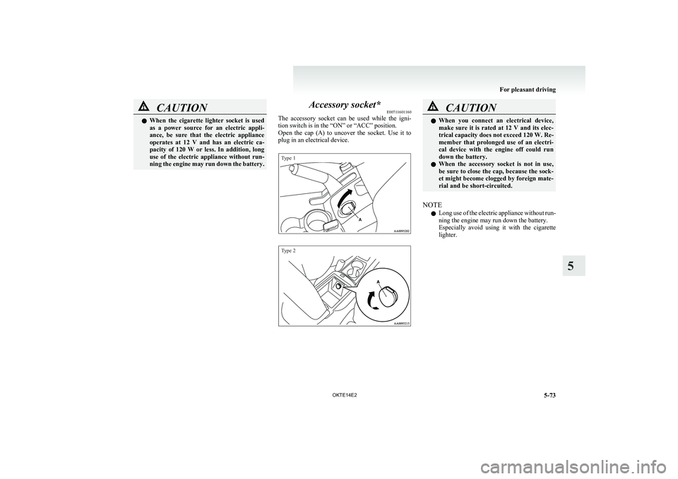 MITSUBISHI L200 2014 Owners Manual (in English) CAUTIONlWhen the cigarette lighter socket is used
as a power source for an electric appli-
ance, be sure that the electric appliance
operates at 12 V and has an electric ca- MITSUBISHI L200 2014 Owners Manual (in English) CAUTIONlWhen the cigarette lighter socket is used
as a power source for an electric appli-
ance, be sure that the electric appliance
operates at 12 V and has an electric ca-