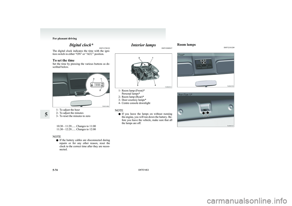 MITSUBISHI L200 2014 Owners Manual (in English) Digital clock*E00711700193
The digital clock indicates the time with the igni-
tion switch in either “ON” or “ACC” position.
To set the time
Set the time by pressing the various MITSUBISHI L200 2014 Owners Manual (in English) Digital clock*E00711700193
The digital clock indicates the time with the igni-
tion switch in either “ON” or “ACC” position.
To set the time
Set the time by pressing the various