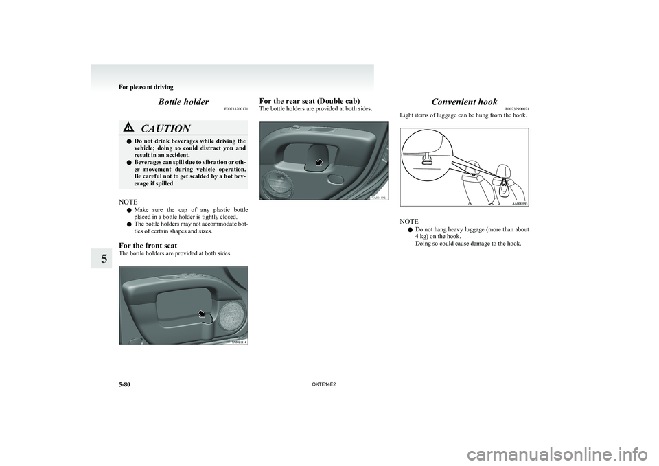 MITSUBISHI L200 2014 Owners Manual (in English) Bottle holderE00718200171CAUTIONlDo not drink beverages while driving the
vehicle; doing so could distract you and
result in an accident.
l Beverages can spill due to vibration or oth-
er MITSUBISHI L200 2014 Owners Manual (in English) Bottle holderE00718200171CAUTIONlDo not drink beverages while driving the
vehicle; doing so could distract you and
result in an accident.
l Beverages can spill due to vibration or oth-
er