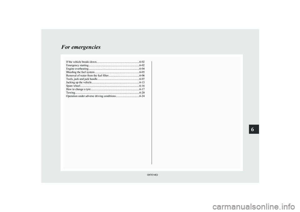 MITSUBISHI L200 2014 Owners Manual (in English) If the vehicle breaks down............................................................ 6-02
Emergency starting ....................................................................... 6-02
Engine overh MITSUBISHI L200 2014 Owners Manual (in English) If the vehicle breaks down............................................................ 6-02
Emergency starting ....................................................................... 6-02
Engine overh