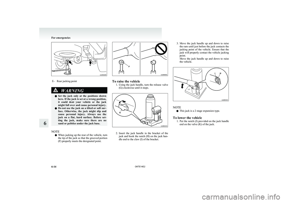 MITSUBISHI L200 2014 Owners Manual (in English) E-Rear jacking pointWARNINGlSet the jack only at the positions shown
here. If the jack is set at a wrong position,
it could dent your vehicle or the jack
might fall over and cause person MITSUBISHI L200 2014 Owners Manual (in English) E-Rear jacking pointWARNINGlSet the jack only at the positions shown
here. If the jack is set at a wrong position,
it could dent your vehicle or the jack
might fall over and cause person