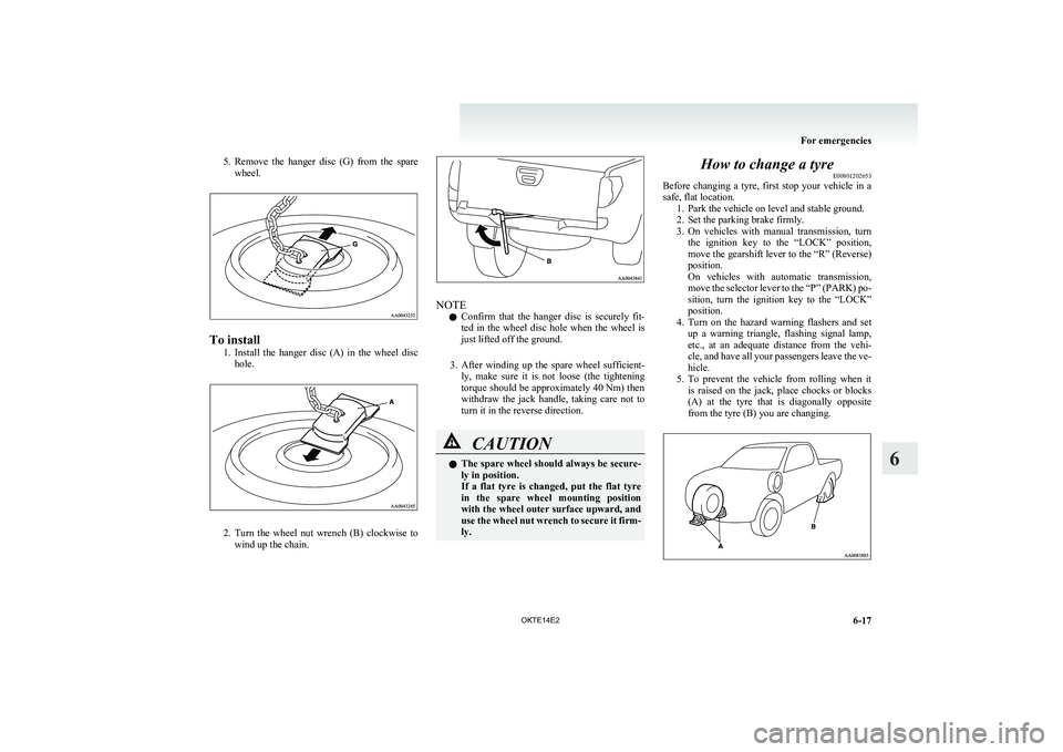 MITSUBISHI L200 2014 Owners Manual (in English) 5.Remove the hanger disc (G) from the spare
wheel.
To install
1.Install the hanger disc (A) in the wheel disc
hole.
2. Turn the wheel nut wrench (B) clockwise to
wind up the chai MITSUBISHI L200 2014 Owners Manual (in English) 5.Remove the hanger disc (G) from the spare
wheel.
To install
1.Install the hanger disc (A) in the wheel disc
hole.
2. Turn the wheel nut wrench (B) clockwise to
wind up the chai