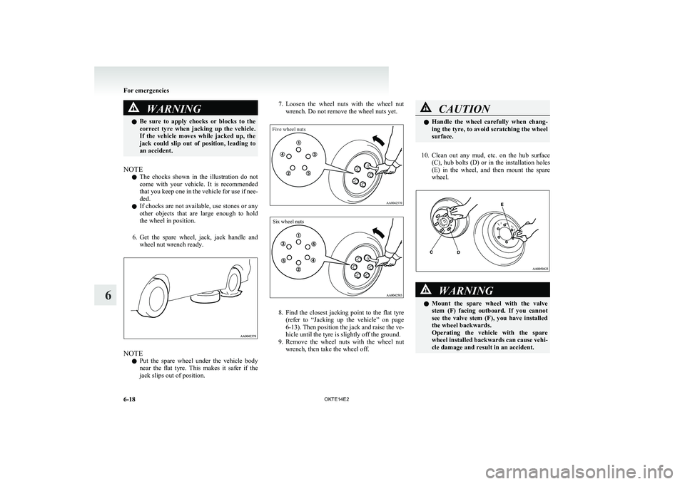 MITSUBISHI L200 2014 Owners Manual (in English) WARNINGlBe sure to apply chocks or blocks to the
correct tyre when jacking up the vehicle.
If the vehicle moves while jacked up, the
jack could slip out of position, leading MITSUBISHI L200 2014 Owners Manual (in English) WARNINGlBe sure to apply chocks or blocks to the
correct tyre when jacking up the vehicle.
If the vehicle moves while jacked up, the
jack could slip out of position, leading