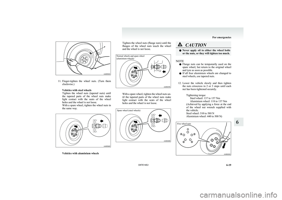 MITSUBISHI L200 2014 Owners Manual (in English) 11.Finger-tighten the wheel nuts. (Turn them
clockwise.)
Vehicles with steel wheels
Tighten the wheel nuts (tapered nuts) until
the tapered parts of the wheel nuts make
light cont MITSUBISHI L200 2014 Owners Manual (in English) 11.Finger-tighten the wheel nuts. (Turn them
clockwise.)
Vehicles with steel wheels
Tighten the wheel nuts (tapered nuts) until
the tapered parts of the wheel nuts make
light cont