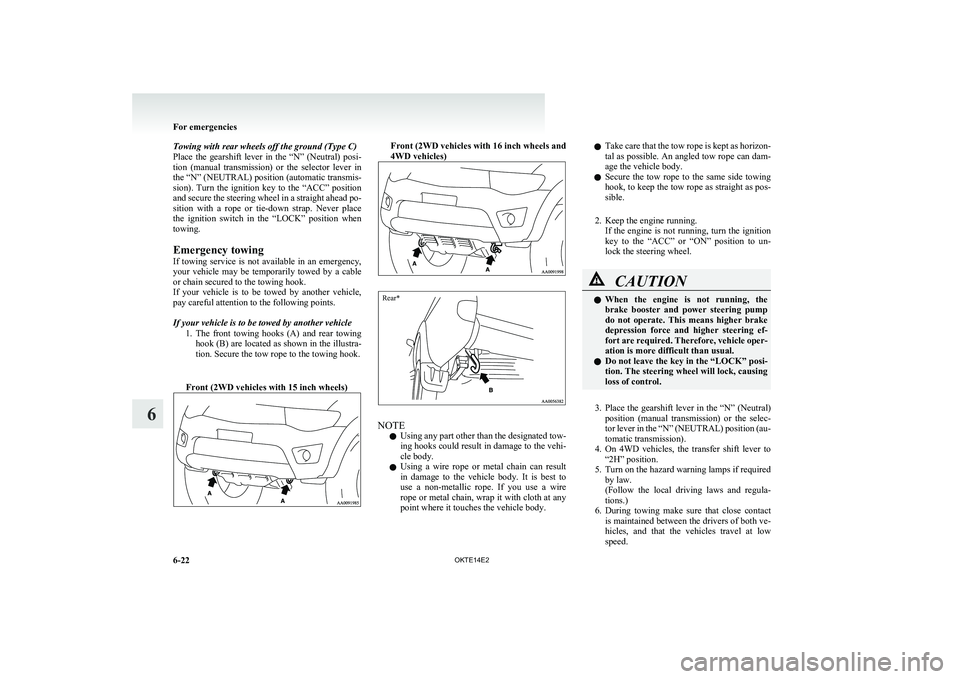 MITSUBISHI L200 2014 Owners Manual (in English) Towing with rear wheels off the ground (Type C)
Place the gearshift lever in the “N” (Neutral) posi-
tion (manual transmission) or the selector lever in
the “N” (NEUTRAL) positi MITSUBISHI L200 2014 Owners Manual (in English) Towing with rear wheels off the ground (Type C)
Place the gearshift lever in the “N” (Neutral) posi-
tion (manual transmission) or the selector lever in
the “N” (NEUTRAL) positi