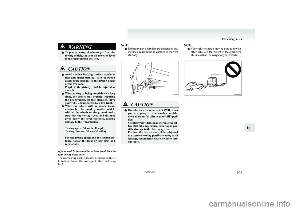 MITSUBISHI L200 2014 Owners Manual (in English) WARNINGlTo prevent entry of exhaust gas from the
towing vehicle, set your air selection lever
to the recirculation position.CAUTIONl Avoid sudden braking, sudden accelera-
tion and sharp MITSUBISHI L200 2014 Owners Manual (in English) WARNINGlTo prevent entry of exhaust gas from the
towing vehicle, set your air selection lever
to the recirculation position.CAUTIONl Avoid sudden braking, sudden accelera-
tion and sharp