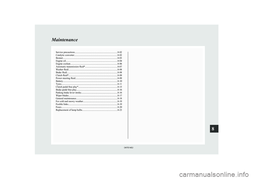 MITSUBISHI L200 2014   (in English) User Guide Service precautions....................................................................... 8-02
Catalytic converter ........................................................................ 8-02
Bonnet