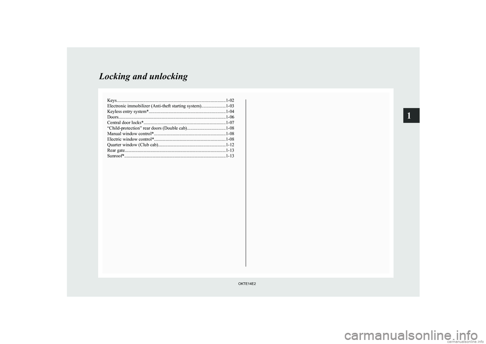 MITSUBISHI L200 2014   (in English) Owners Guide Keys.............................................................................................. 1-02
Electronic immobilizer (Anti-theft starting system) .....................1-03
Keyless entry syst