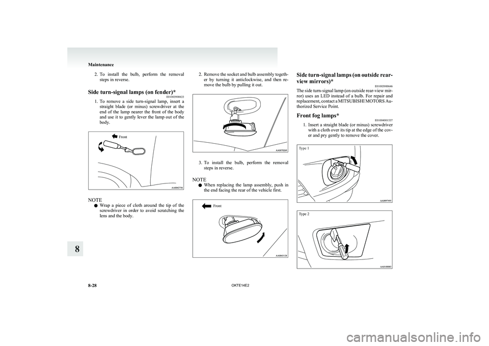 MITSUBISHI L200 2014 Owners Manual (in English) 2.To install the bulb, perform the removal
steps in reverse.Side turn-signal lamps (on fender)* E01003900633
1.To remove a side turn-signal lamp, insert a
straight blade (or minus) sc MITSUBISHI L200 2014 Owners Manual (in English) 2.To install the bulb, perform the removal
steps in reverse.Side turn-signal lamps (on fender)* E01003900633
1.To remove a side turn-signal lamp, insert a
straight blade (or minus) sc