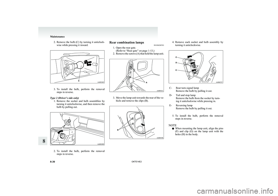 MITSUBISHI L200 2014 Owners Manual (in English) 2.Remove the bulb (C) by turning it anticlock-
wise while pressing it inward.
3. To install the bulb, perform the removal
steps in reverse.
Type 2 (Driver’s side only) 1.Remove the socket a MITSUBISHI L200 2014 Owners Manual (in English) 2.Remove the bulb (C) by turning it anticlock-
wise while pressing it inward.
3. To install the bulb, perform the removal
steps in reverse.
Type 2 (Driver’s side only) 1.Remove the socket a