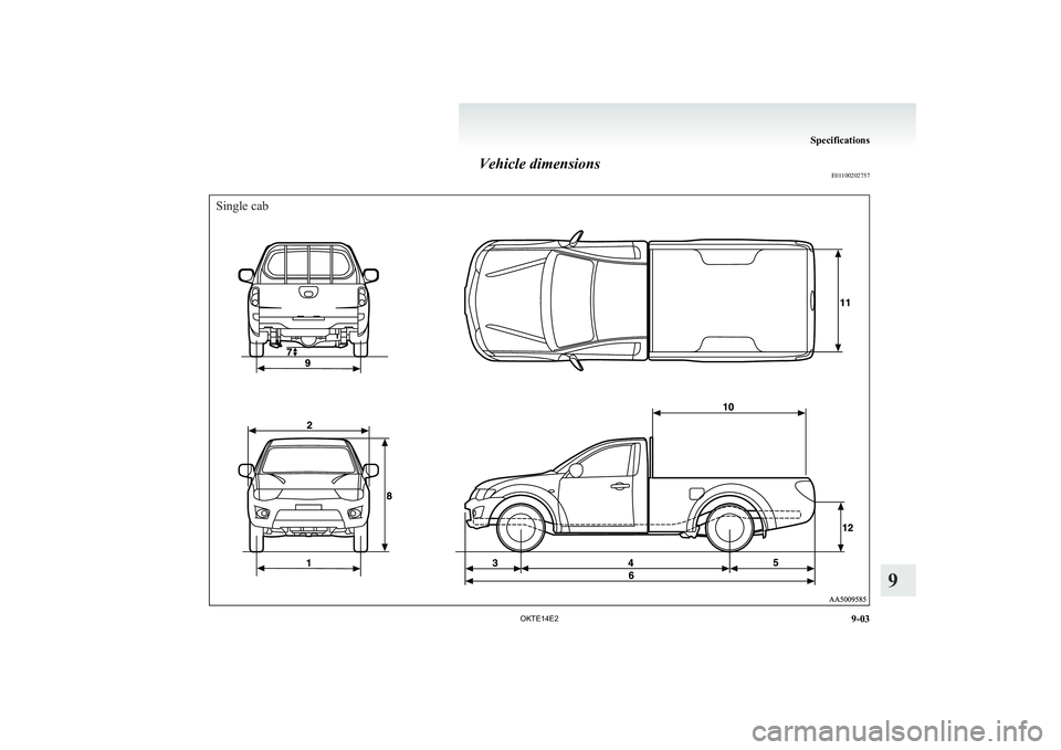 MITSUBISHI L200 2014  Owners Manual (in English) Vehicle dimensionsE01100202757
Single cab
Specifications
9-03
OKTE14E2
9 
