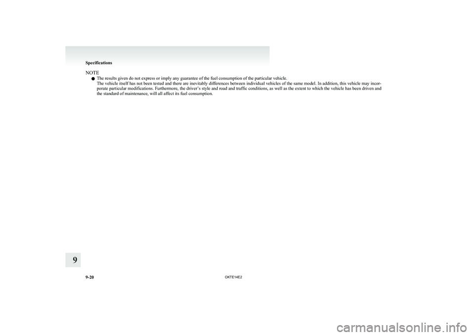 MITSUBISHI L200 2014  Owners Manual (in English) NOTEl The results given do not express or imply any guarantee of the fuel consumption of the particular vehicle.
The vehicle itself has not been tested and there are inevitably differences between ind