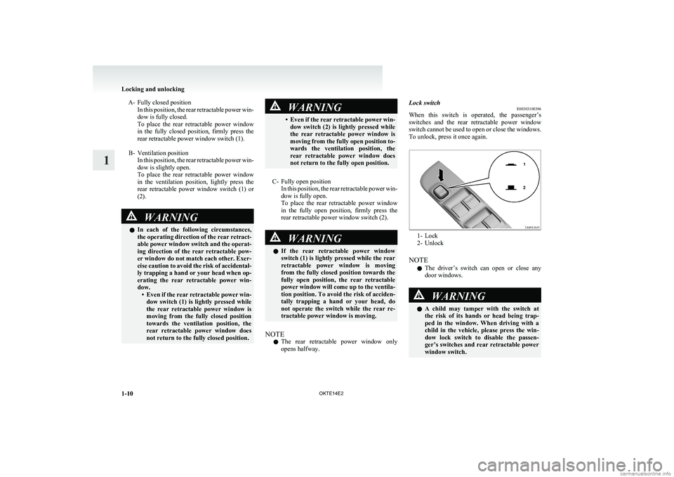 MITSUBISHI L200 2014   (in English) User Guide A- Fully closed positionIn this position, the rear retractable power win-
dow is fully closed.
To  place  the  rear  retractable  power  window
in  the  fully  closed  position,  firmly  press  the
re