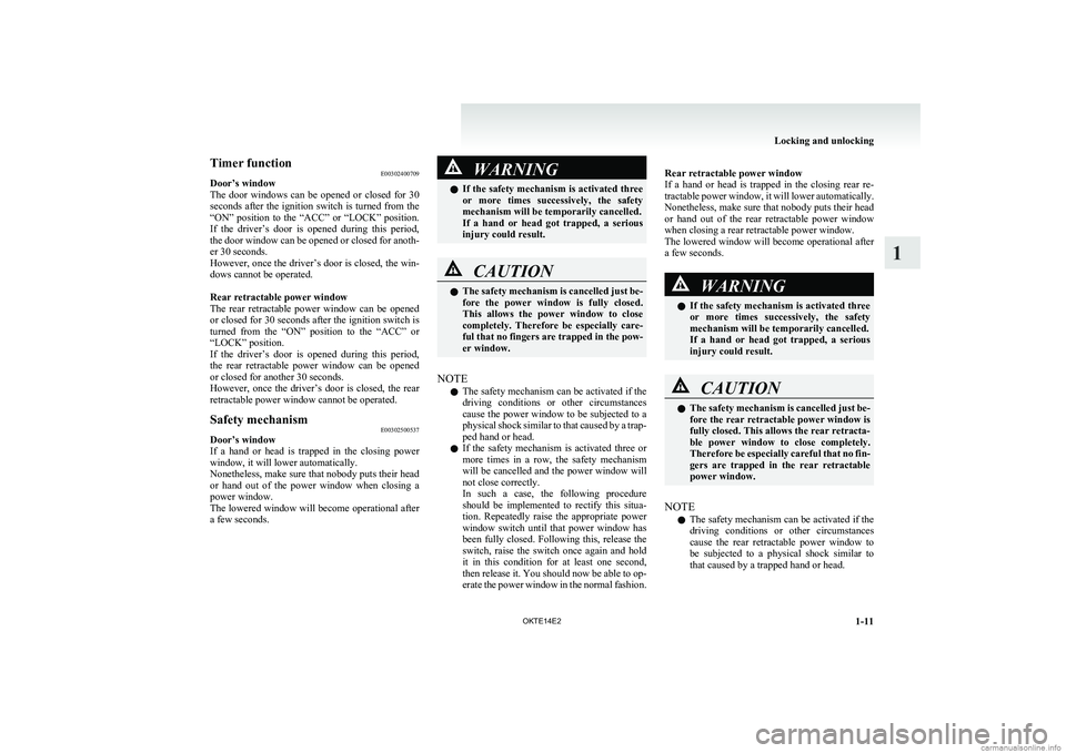 MITSUBISHI L200 2014  Owners Manual (in English) Timer functionE00302400709
Door’s window
The  door  windows  can  be  opened  or  closed  for  30
seconds after the ignition switch is turned from the
“ON”  position  to  the  “ACC”  or  “