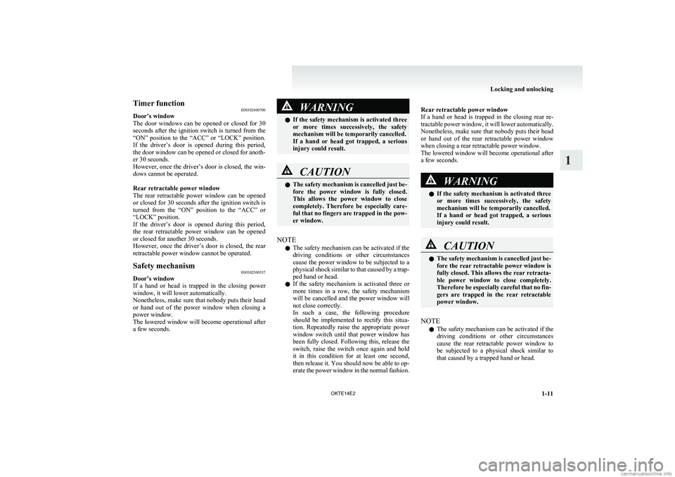 MITSUBISHI L200 2014  Owners Manual (in English) Timer functionE00302400709
Door’s window
The  door  windows  can  be  opened  or  closed  for  30
seconds after the ignition switch is turned from the
“ON”  position  to  the  “ACC”  or  “