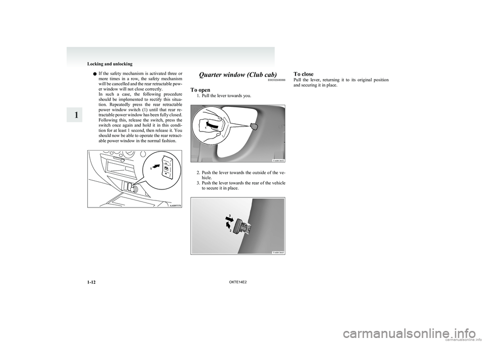 MITSUBISHI L200 2014 (in English) Service Manual lIf the safety mechanism is activated three or
more times in a row, the safety mechanism
will be cancelled and the rear retractable pow-
er window will not close correctly.
In such a MITSUBISHI L200 2014 (in English) Service Manual lIf the safety mechanism is activated three or
more times in a row, the safety mechanism
will be cancelled and the rear retractable pow-
er window will not close correctly.
In such a