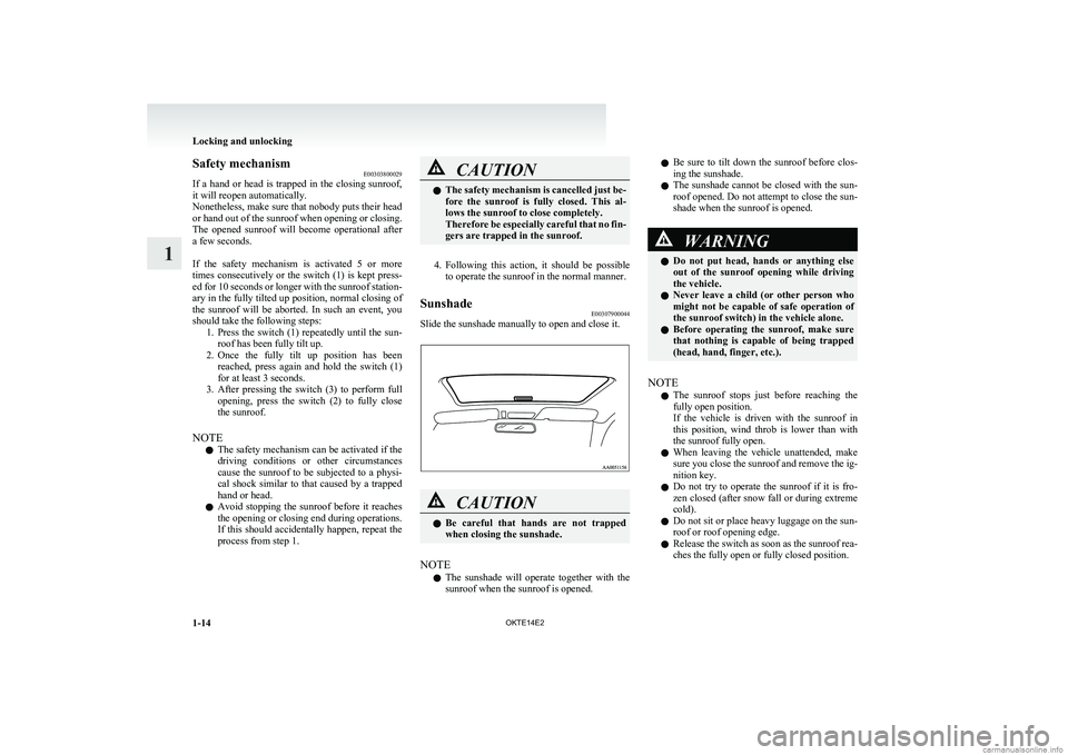 MITSUBISHI L200 2014 (in English) Service Manual Safety mechanismE00303800029
If a hand or head is trapped in the closing sunroof,
it will reopen automatically.
Nonetheless, make sure that nobody puts their head
or hand out of the sunroof MITSUBISHI L200 2014 (in English) Service Manual Safety mechanismE00303800029
If a hand or head is trapped in the closing sunroof,
it will reopen automatically.
Nonetheless, make sure that nobody puts their head
or hand out of the sunroof